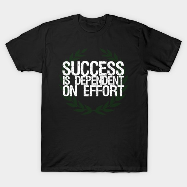 Success Is Dependent On Effort T-Shirt by Styr Designs